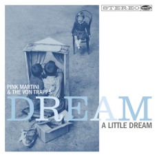 Pink Martini & The Von Trapps - Dream A Little Dream (Limited Edition)
