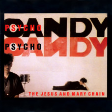 Jesus And Mary Chain - Psycho Candy