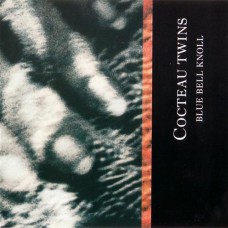 Cocteau Twins - Blue Bell Knoll