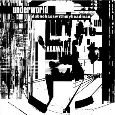 Underworld - Dubnobasswithmyheadman (Ltd.Edt.,Remastered)