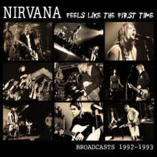 Nirvana - Feels Like The First Time (Broadcasts 1992-1993)