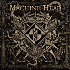 Machine Head - Bloodstone & Diamonds