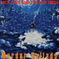 Nick Cave & The Bad Seeds - Murder Ballads